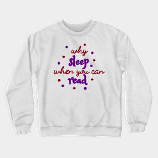 Why sleep when you can read Crewneck Sweatshirt